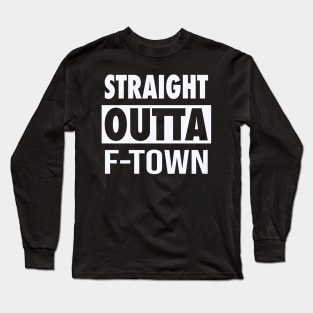 Straight Outta F-Town Long Sleeve T-Shirt